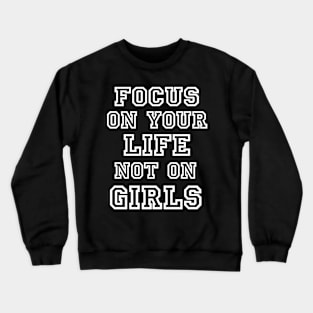 Focus on your Life Not on Girls Crewneck Sweatshirt